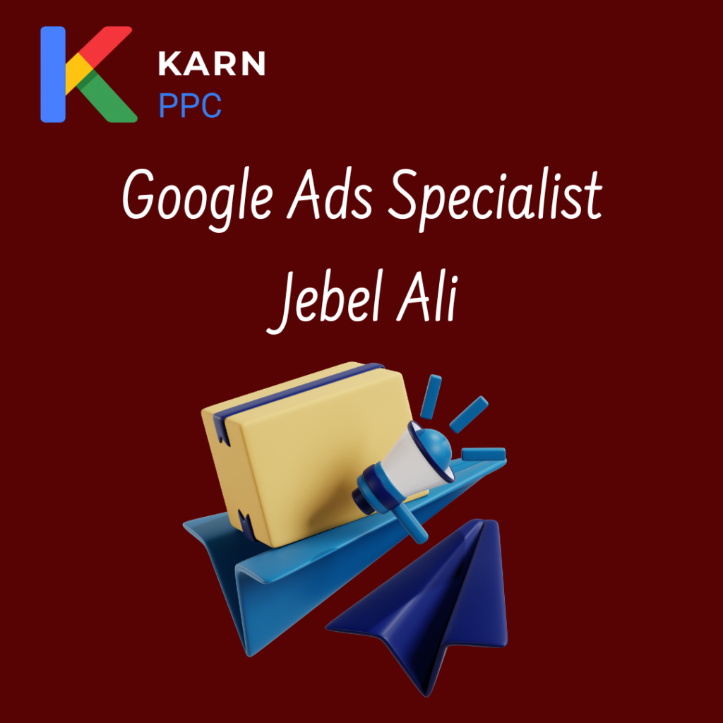 Google Ads Specialist Jebel Ali