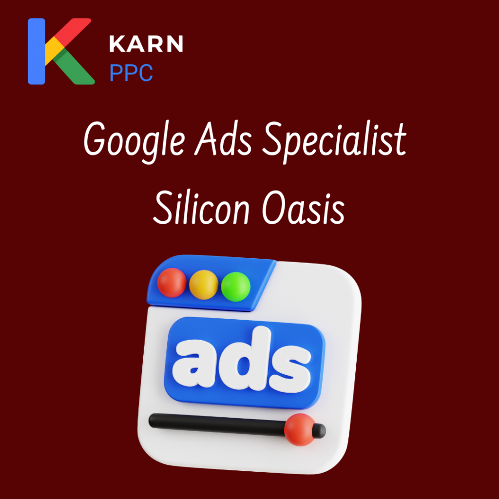 Google Ads Specialist Silicon Oasis